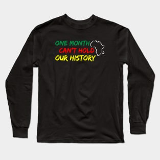 One Month Can't Hold our History, Black History, Black lives matter Long Sleeve T-Shirt